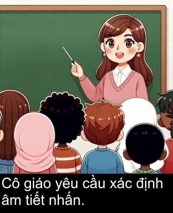 định: Cô giáo yêu cầu xác định âm tiết nhấn.