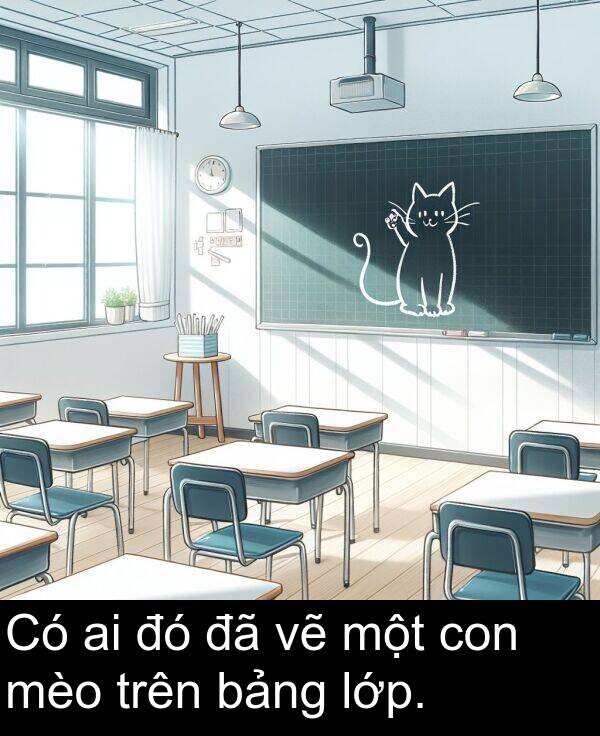 bảng: Có ai đó đã vẽ một con mèo trên bảng lớp.