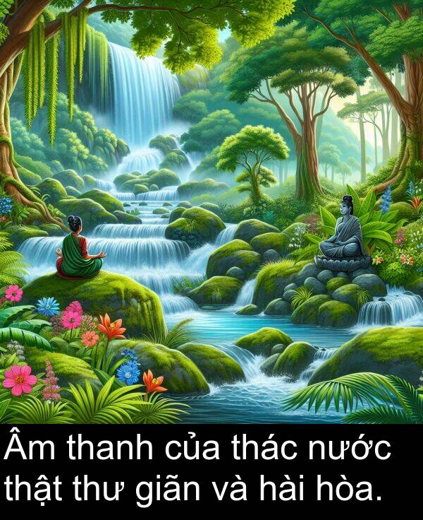giãn: Âm thanh của thác nước thật thư giãn và hài hòa.