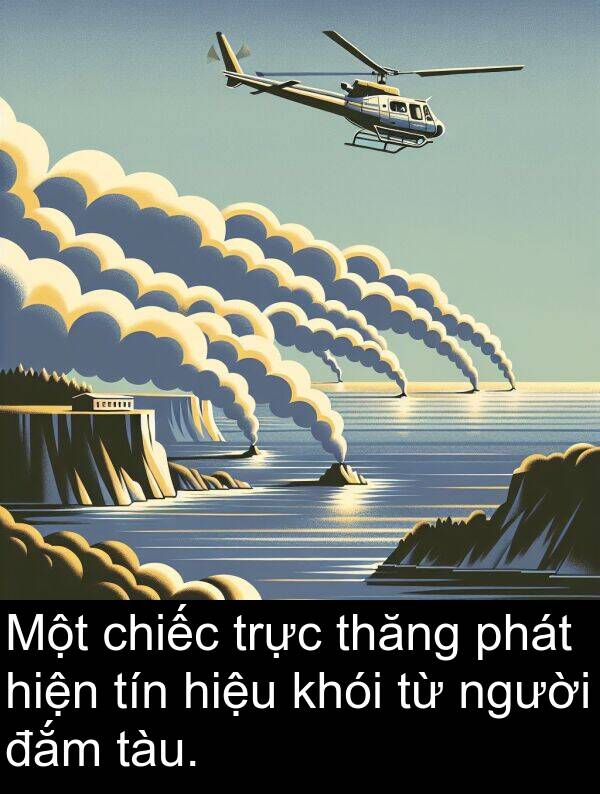 đắm: Một chiếc trực thăng phát hiện tín hiệu khói từ người đắm tàu.