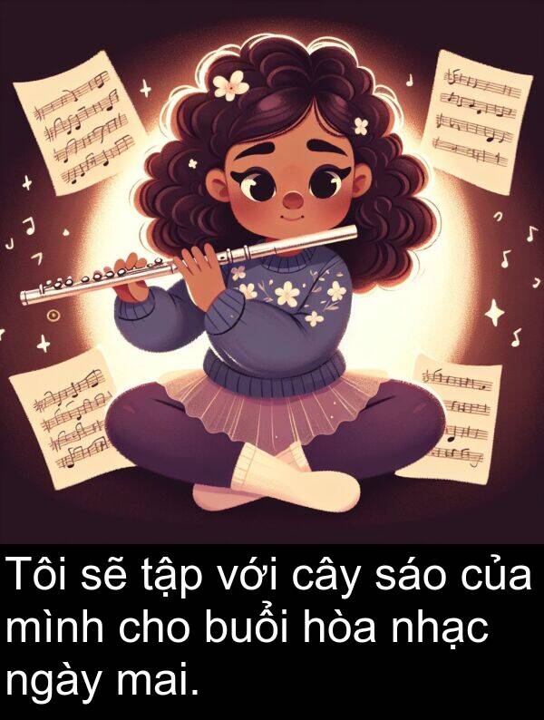 buổi: Tôi sẽ tập với cây sáo của mình cho buổi hòa nhạc ngày mai.