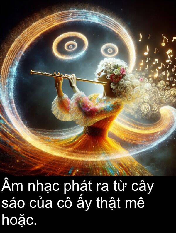 nhạc: Âm nhạc phát ra từ cây sáo của cô ấy thật mê hoặc.