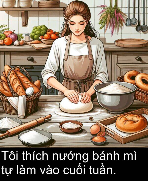 bánh: Tôi thích nướng bánh mì tự làm vào cuối tuần.