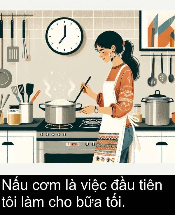 đầu: Nấu cơm là việc đầu tiên tôi làm cho bữa tối.