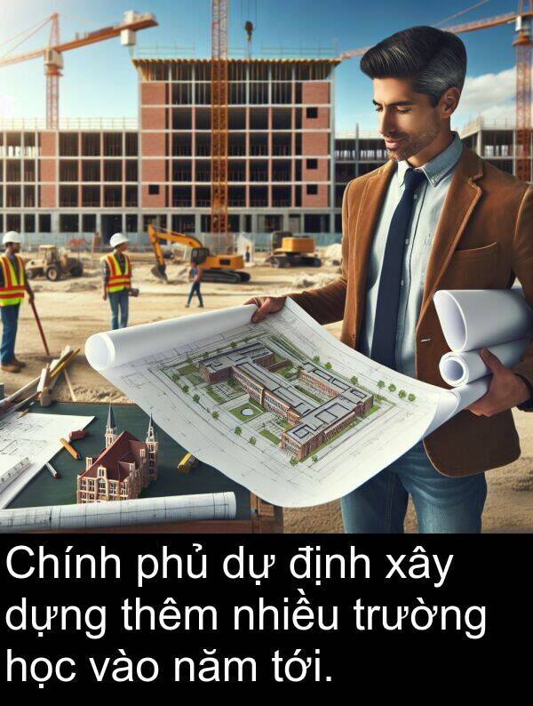 định: Chính phủ dự định xây dựng thêm nhiều trường học vào năm tới.