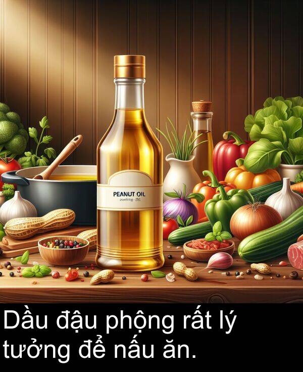 đậu: Dầu đậu phộng rất lý tưởng để nấu ăn.