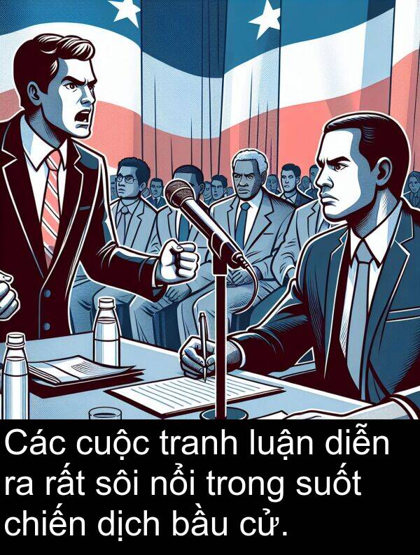 chiến: Các cuộc tranh luận diễn ra rất sôi nổi trong suốt chiến dịch bầu cử.