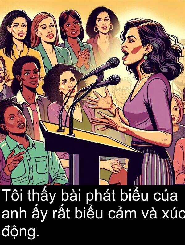 xúc: Tôi thấy bài phát biểu của anh ấy rất biểu cảm và xúc động.