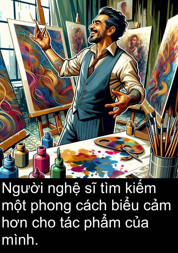phong: Người nghệ sĩ tìm kiếm một phong cách biểu cảm hơn cho tác phẩm của mình.