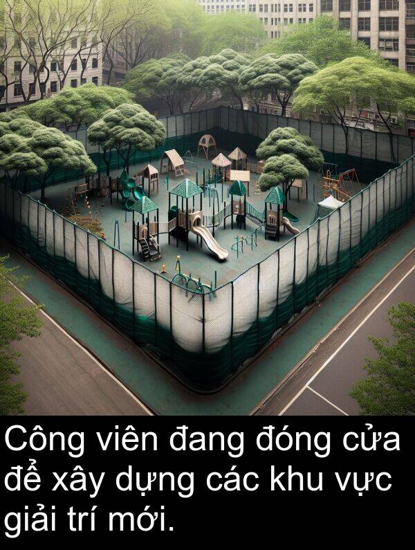 đóng: Công viên đang đóng cửa để xây dựng các khu vực giải trí mới.