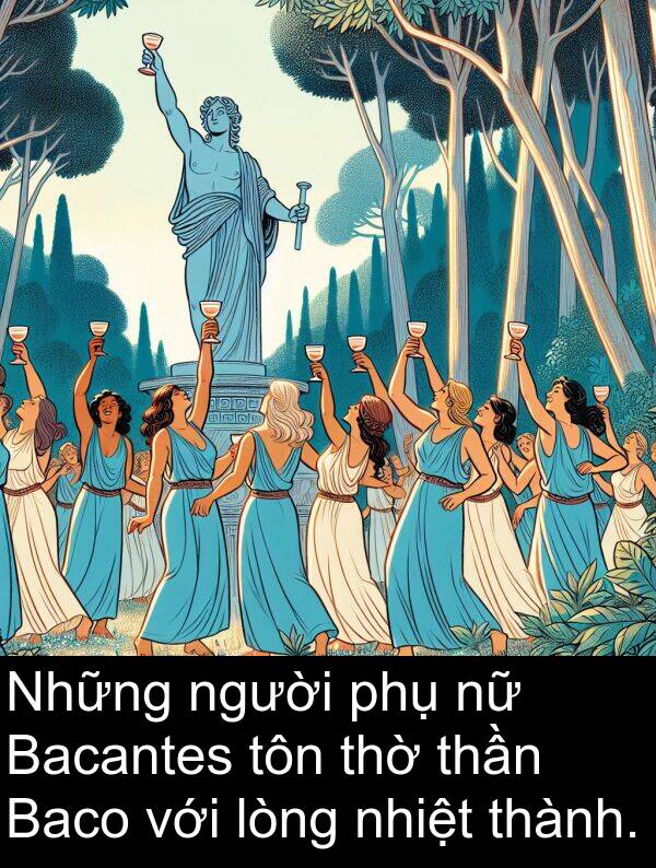 lòng: Những người phụ nữ Bacantes tôn thờ thần Baco với lòng nhiệt thành.