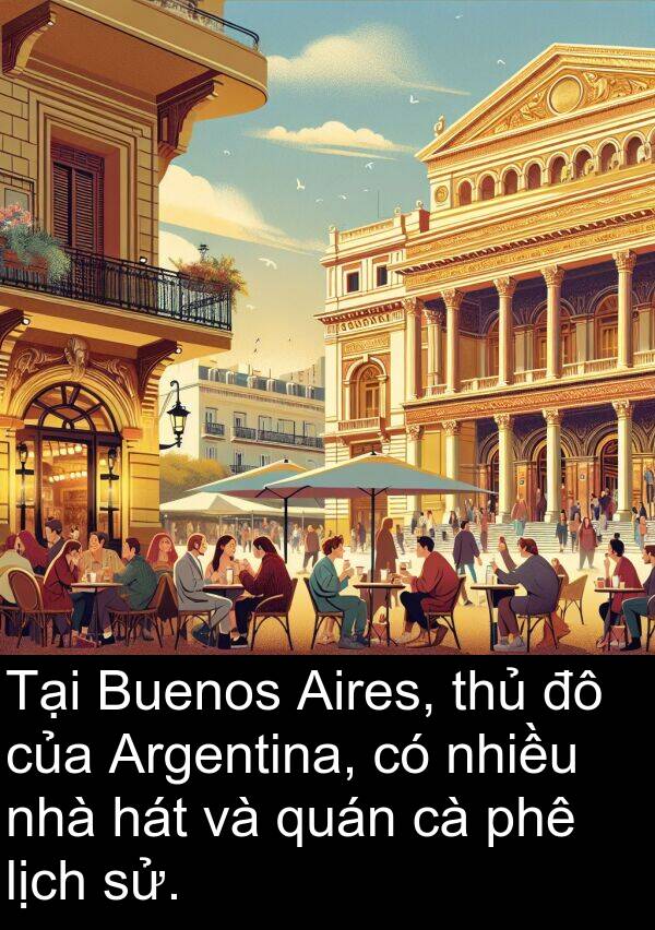 thủ: Tại Buenos Aires, thủ đô của Argentina, có nhiều nhà hát và quán cà phê lịch sử.