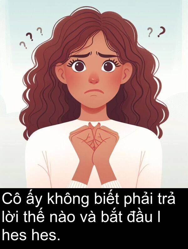 đầu: Cô ấy không biết phải trả lời thế nào và bắt đầu l hes hes.