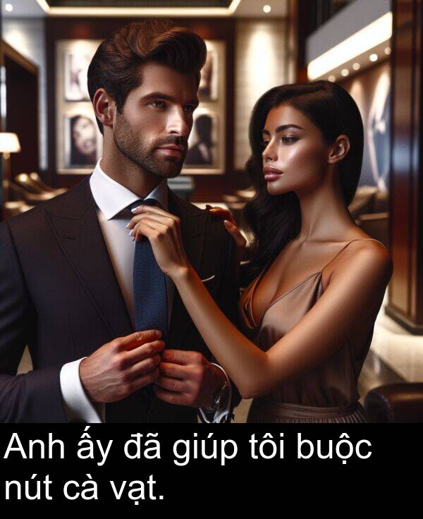 vạt: Anh ấy đã giúp tôi buộc nút cà vạt.