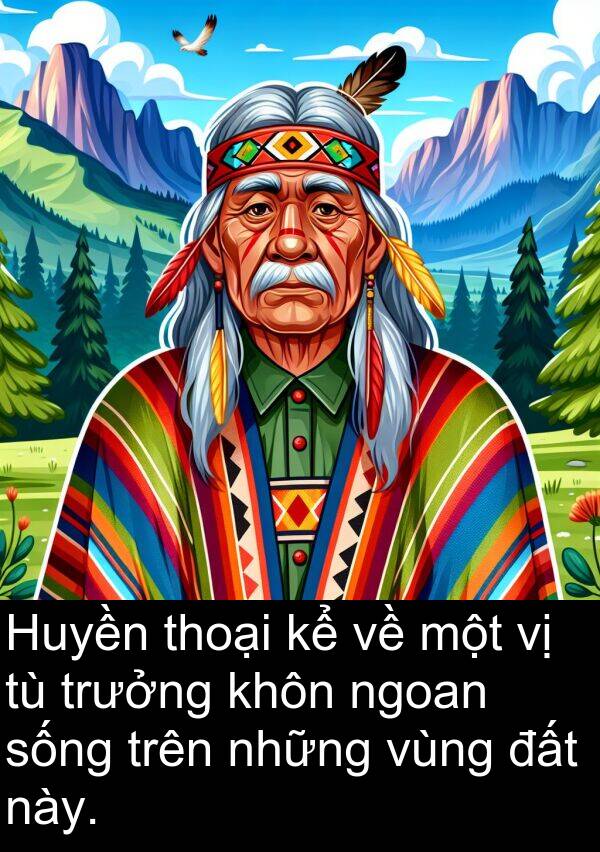 thoại: Huyền thoại kể về một vị tù trưởng khôn ngoan sống trên những vùng đất này.