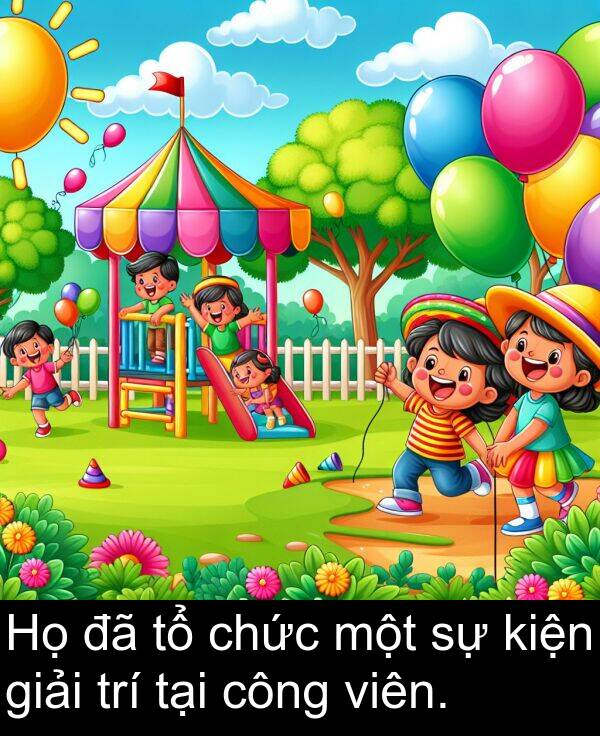 viên: Họ đã tổ chức một sự kiện giải trí tại công viên.