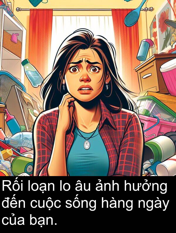 sống: Rối loạn lo âu ảnh hưởng đến cuộc sống hàng ngày của bạn.