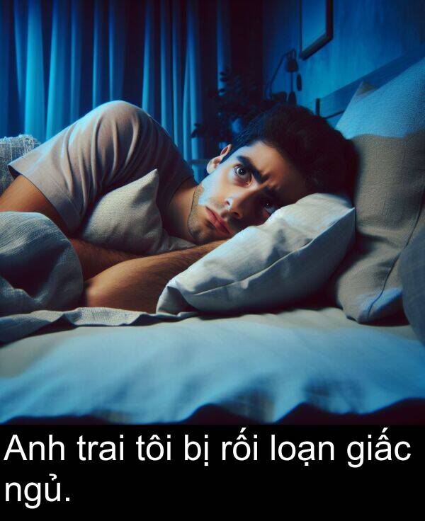 loạn: Anh trai tôi bị rối loạn giấc ngủ.
