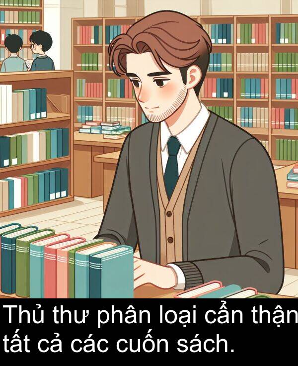 thận: Thủ thư phân loại cẩn thận tất cả các cuốn sách.