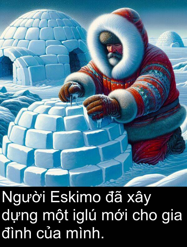 đình: Người Eskimo đã xây dựng một iglú mới cho gia đình của mình.