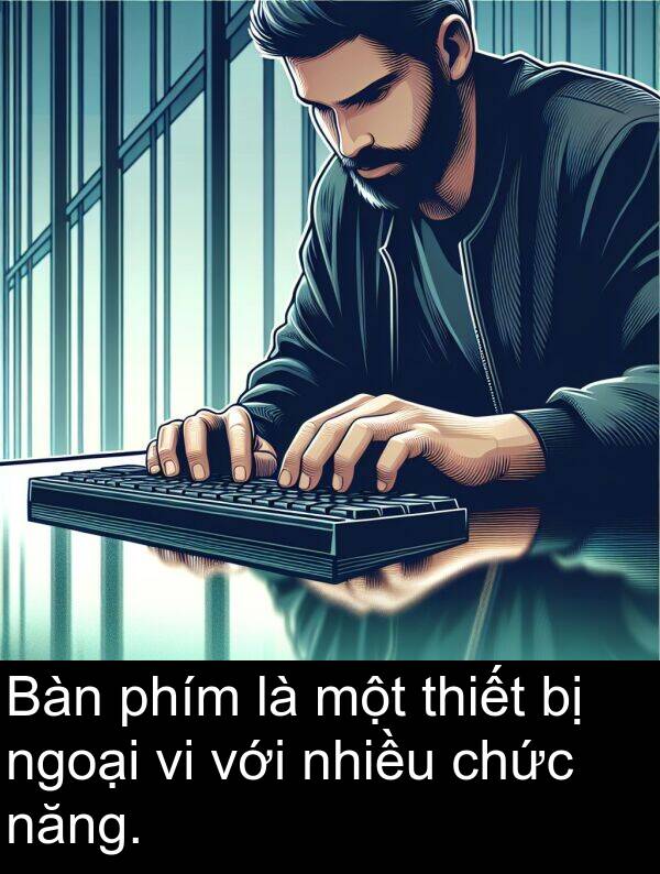 nhiều: Bàn phím là một thiết bị ngoại vi với nhiều chức năng.
