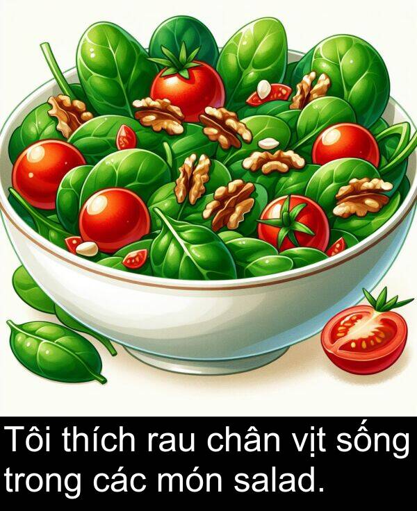 vịt: Tôi thích rau chân vịt sống trong các món salad.