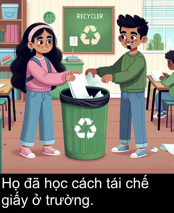 tái: Họ đã học cách tái chế giấy ở trường.