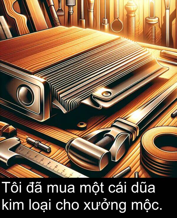 loại: Tôi đã mua một cái dũa kim loại cho xưởng mộc.