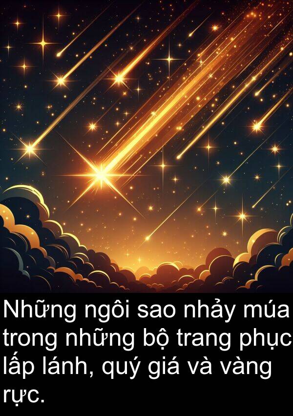 phục: Những ngôi sao nhảy múa trong những bộ trang phục lấp lánh, quý giá và vàng rực.