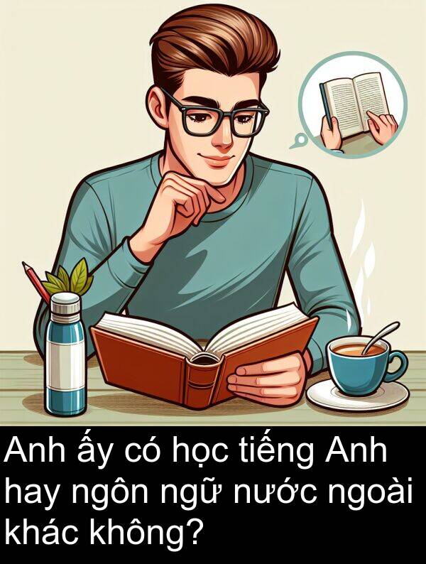ngôn: Anh ấy có học tiếng Anh hay ngôn ngữ nước ngoài khác không?