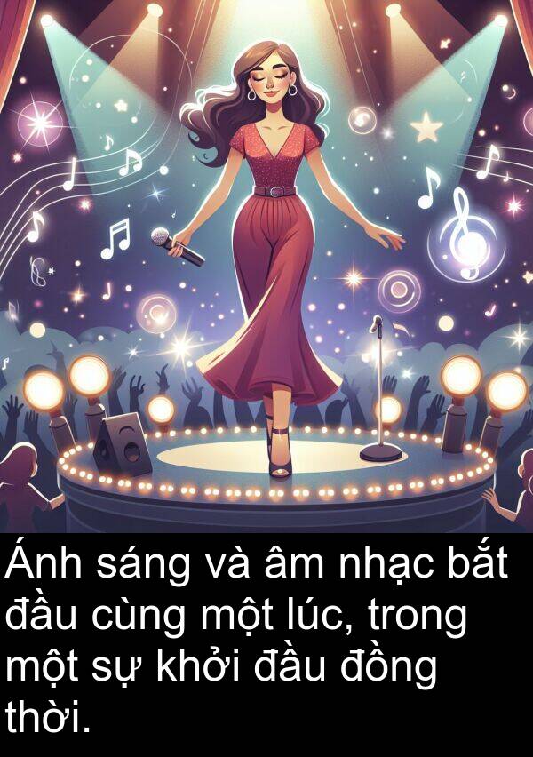cùng: Ánh sáng và âm nhạc bắt đầu cùng một lúc, trong một sự khởi đầu đồng thời.