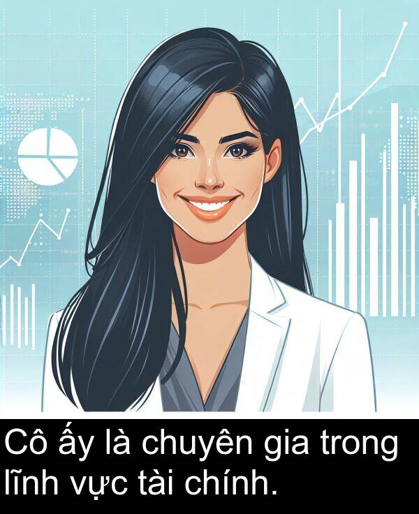 chính: Cô ấy là chuyên gia trong lĩnh vực tài chính.