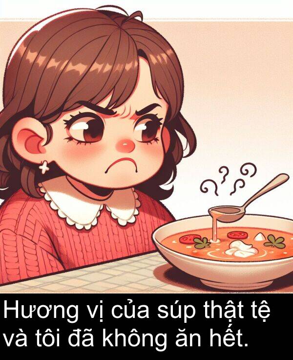 hết: Hương vị của súp thật tệ và tôi đã không ăn hết.