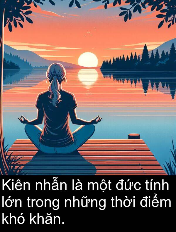 đức: Kiên nhẫn là một đức tính lớn trong những thời điểm khó khăn.