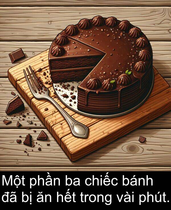 hết: Một phần ba chiếc bánh đã bị ăn hết trong vài phút.