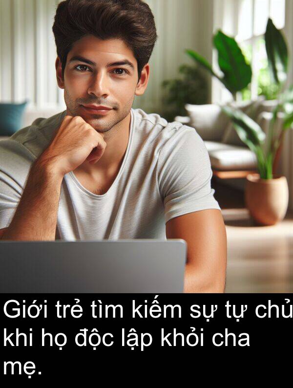 độc: Giới trẻ tìm kiếm sự tự chủ khi họ độc lập khỏi cha mẹ.