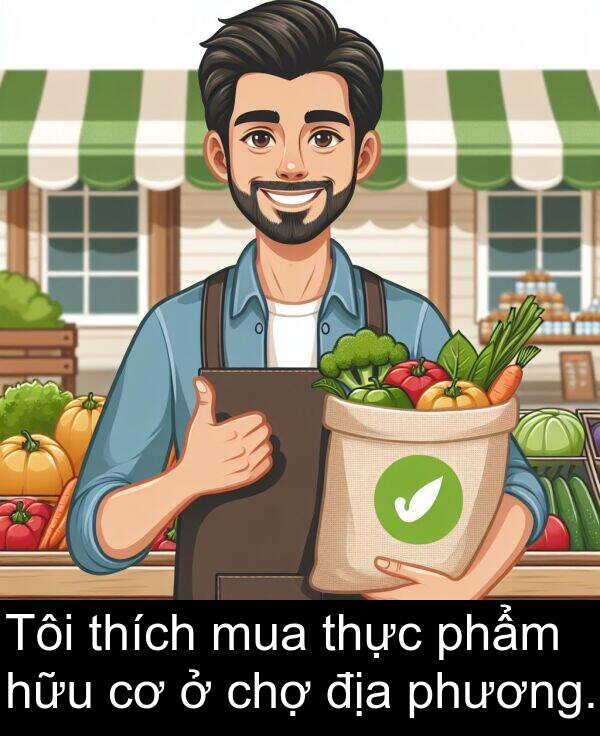 phương: Tôi thích mua thực phẩm hữu cơ ở chợ địa phương.