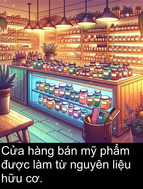 hàng: Cửa hàng bán mỹ phẩm được làm từ nguyên liệu hữu cơ.