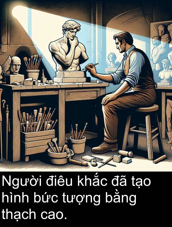 điêu: Người điêu khắc đã tạo hình bức tượng bằng thạch cao.