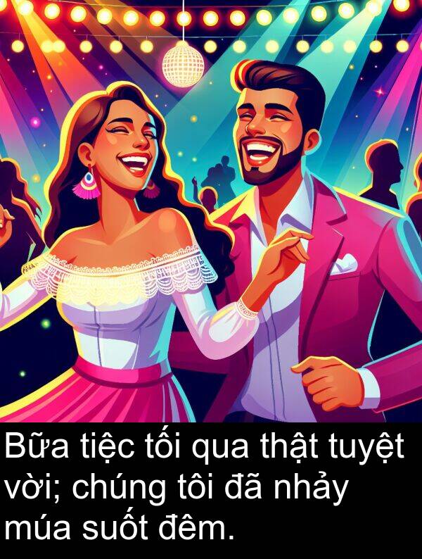 tiệc: Bữa tiệc tối qua thật tuyệt vời; chúng tôi đã nhảy múa suốt đêm.