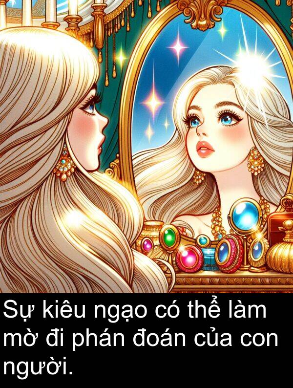 đoán: Sự kiêu ngạo có thể làm mờ đi phán đoán của con người.