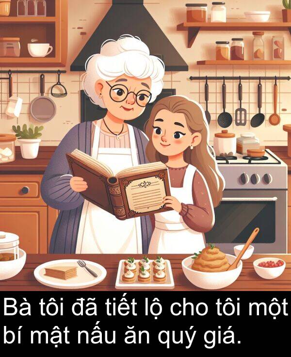 mật: Bà tôi đã tiết lộ cho tôi một bí mật nấu ăn quý giá.