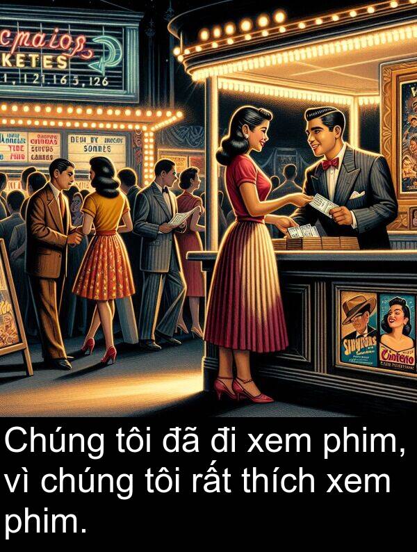 phim: Chúng tôi đã đi xem phim, vì chúng tôi rất thích xem phim.