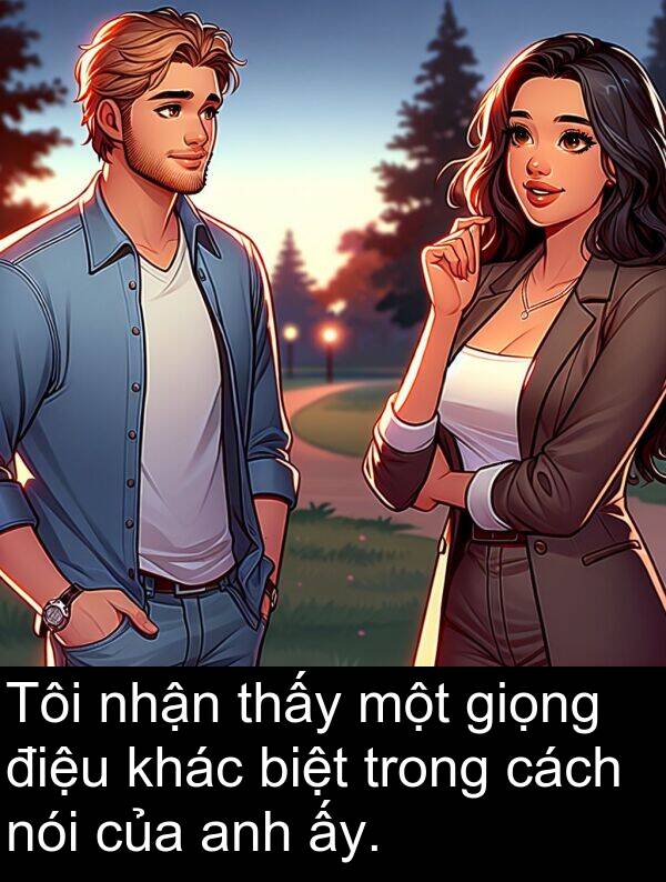biệt: Tôi nhận thấy một giọng điệu khác biệt trong cách nói của anh ấy.