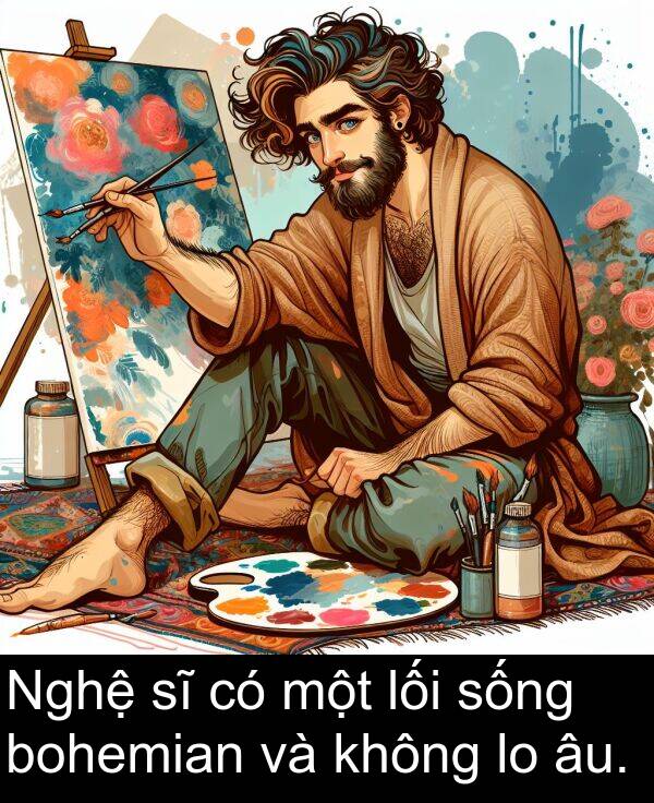 sống: Nghệ sĩ có một lối sống bohemian và không lo âu.