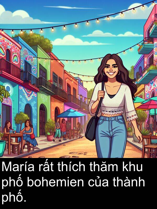 bohemien: María rất thích thăm khu phố bohemien của thành phố.