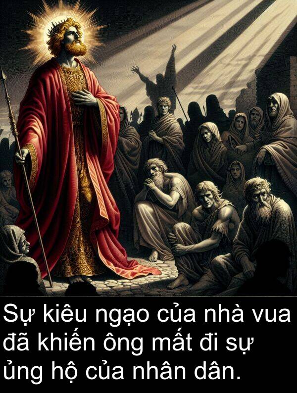 ngạo: Sự kiêu ngạo của nhà vua đã khiến ông mất đi sự ủng hộ của nhân dân.