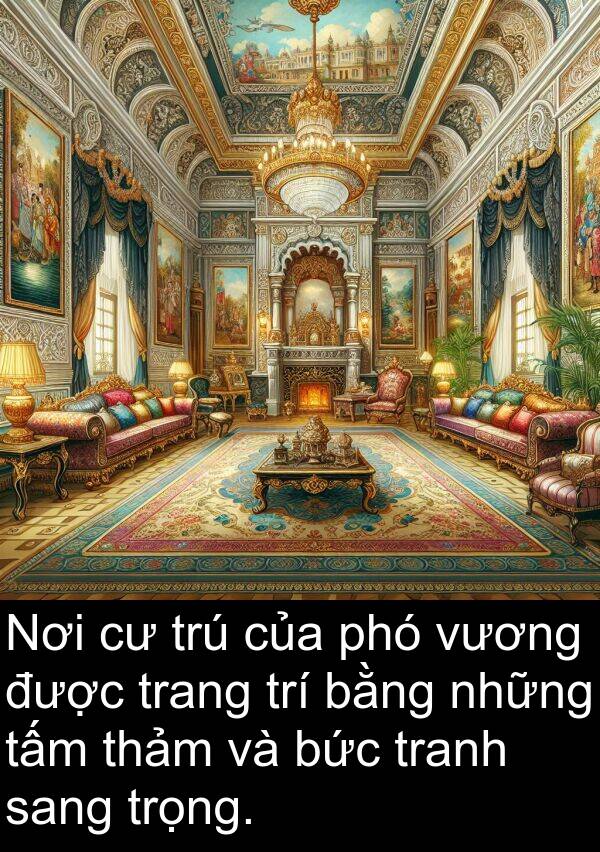 sang: Nơi cư trú của phó vương được trang trí bằng những tấm thảm và bức tranh sang trọng.