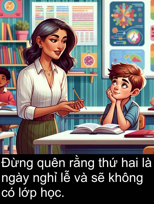 quên: Đừng quên rằng thứ hai là ngày nghỉ lễ và sẽ không có lớp học.