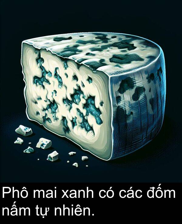 đốm: Phô mai xanh có các đốm nấm tự nhiên.